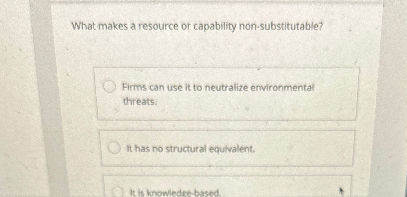 What makes a resource or capability non-substitutable? Firms can use it