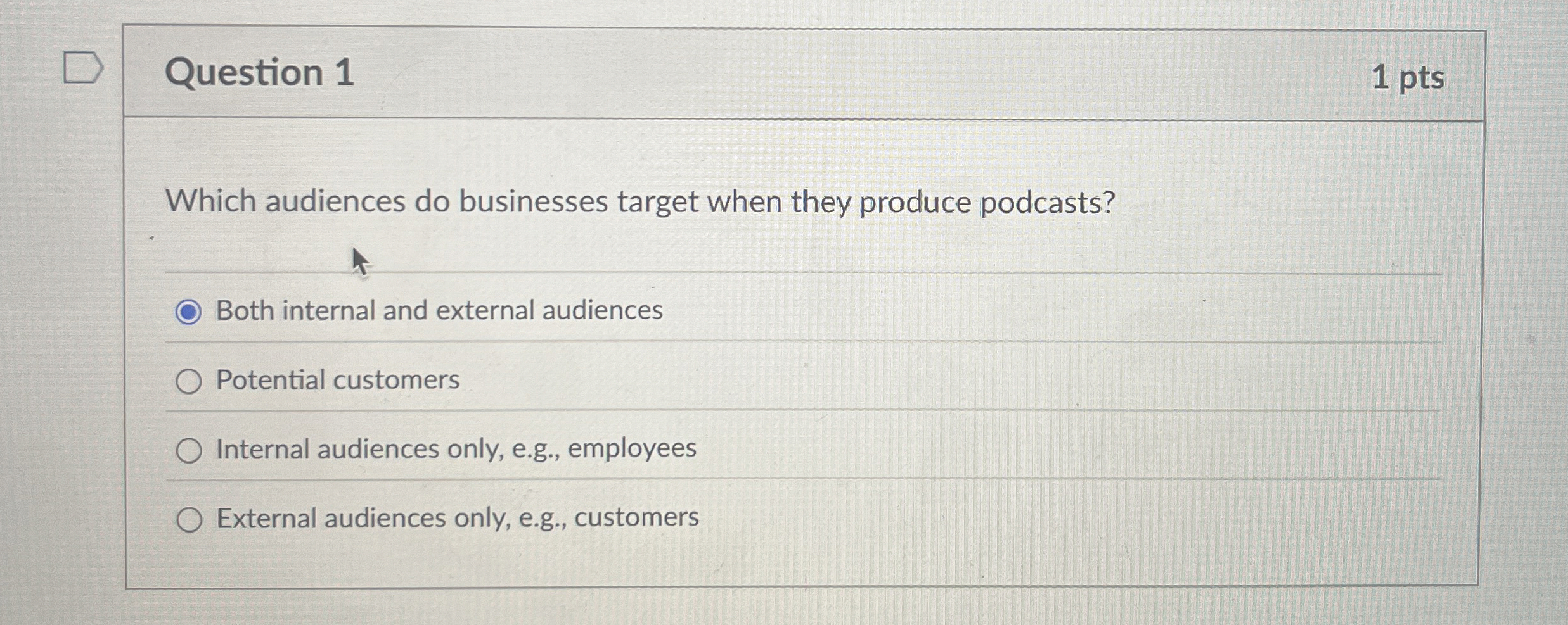  Question 1 1 pts Which audiences do businesses target when they