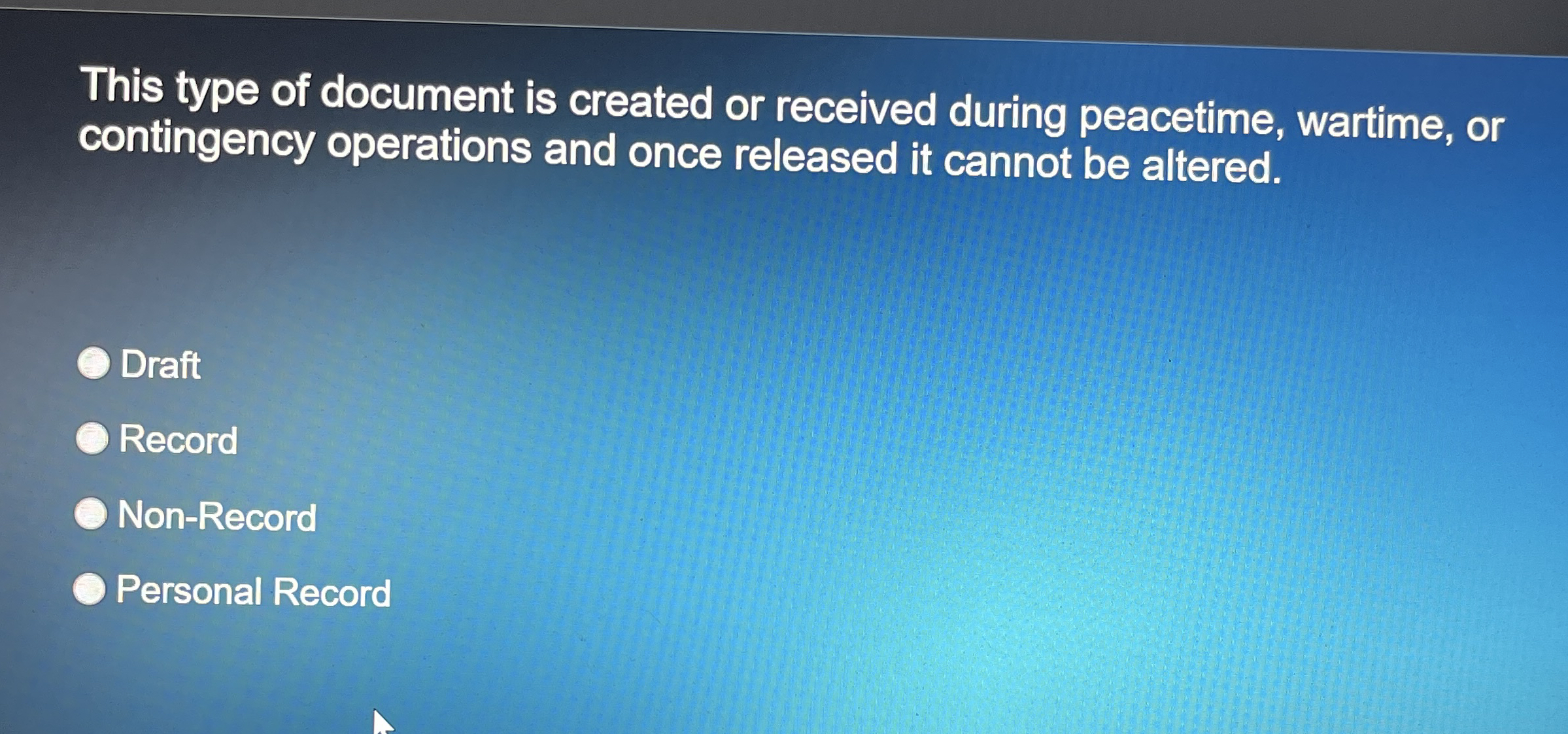  This type of document is created or received during peacetime, wartime,