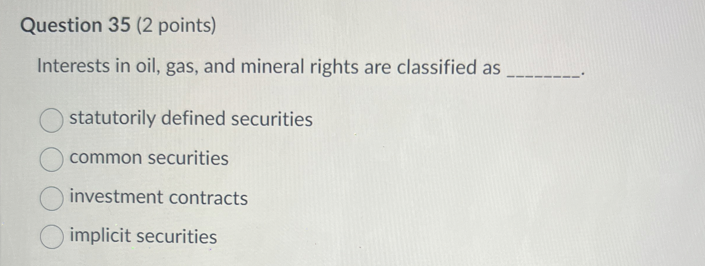  Question 35(2 points) Interests in oil, gas, and mineral rights are