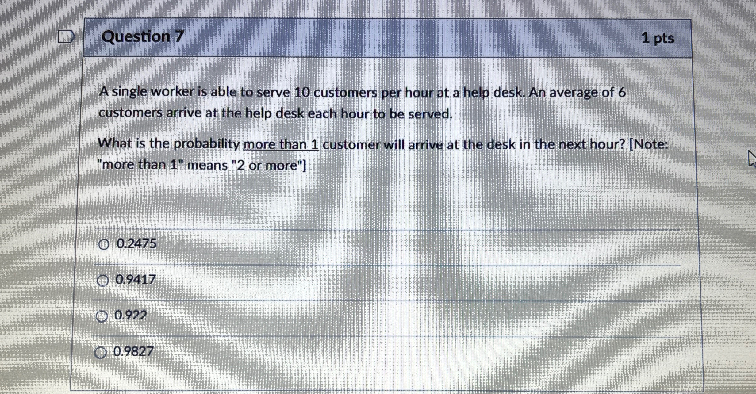  Question 7 1pts A single worker is able to serve 10