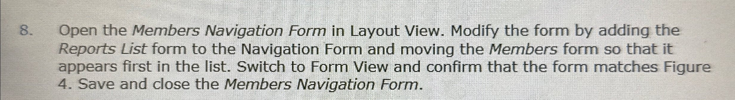  Open the Members Navigation Form in Layout View. Modify the form