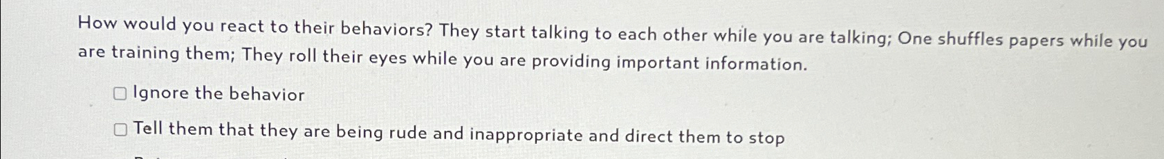  How would you react to their behaviors? They start talking to
