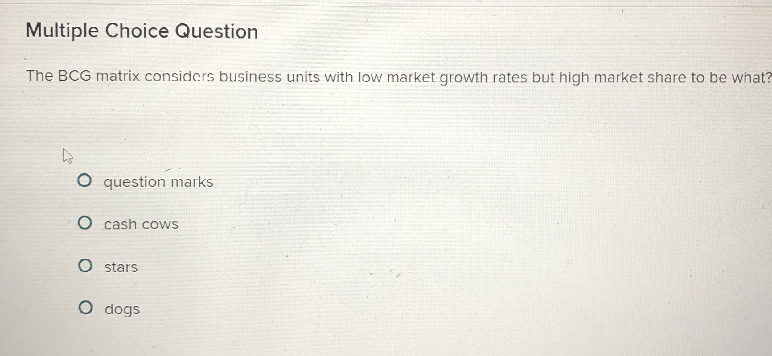  Multiple Choice Question The BCG matrix considers business units with low