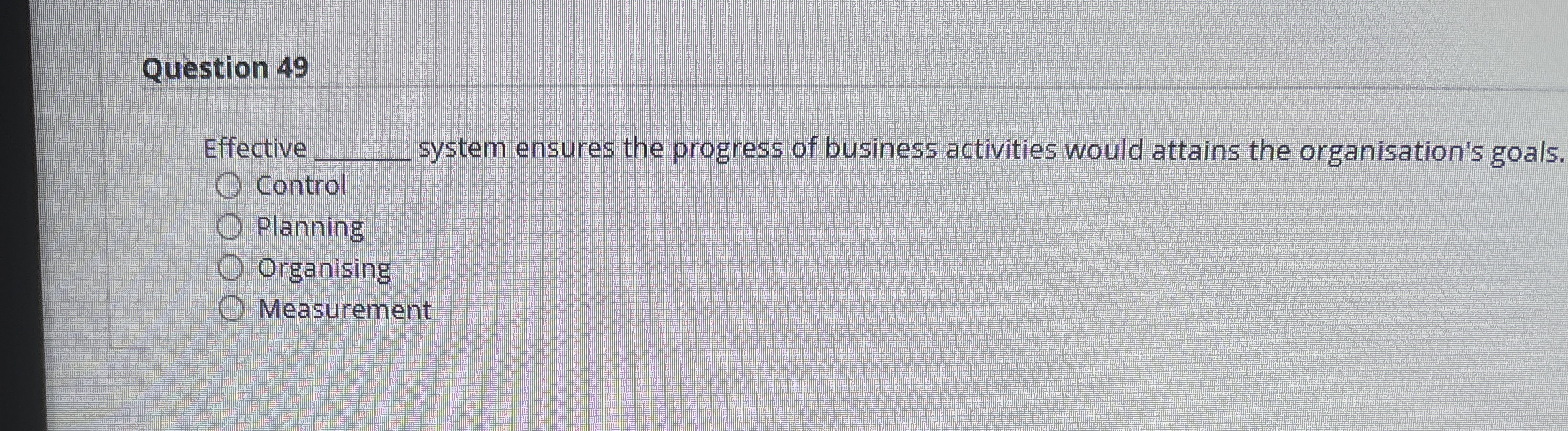  Question 49 Effective q, system ensures the progress of business activities