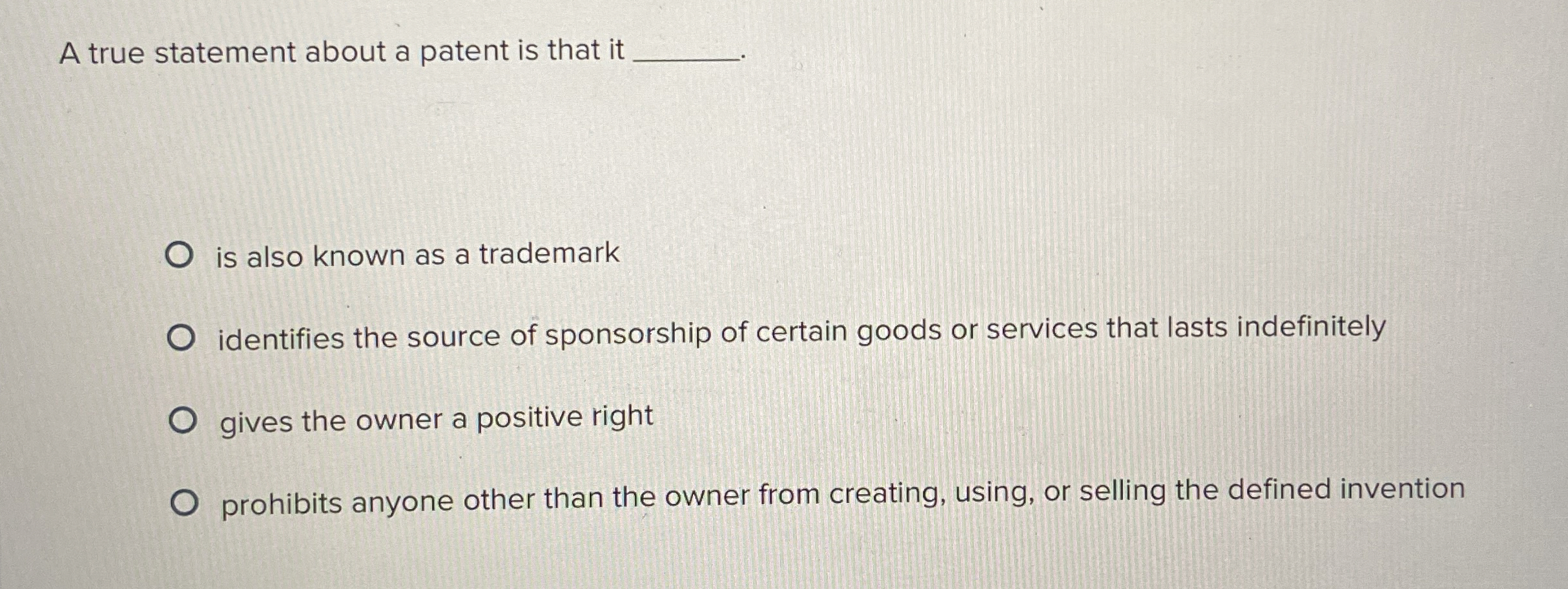  A true statement about a patent is that it is also