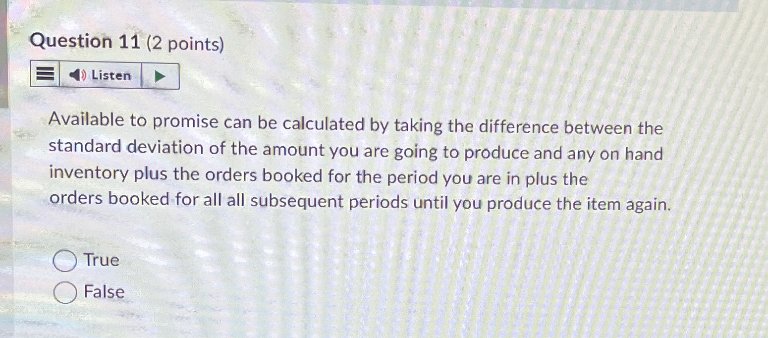  Question 11(2 points) Listen Available to promise can be calculated by