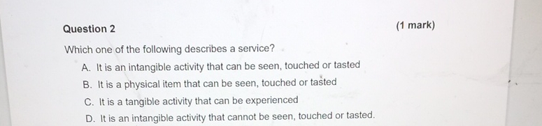  Question 2 (1 mark) Which one of the following describes a