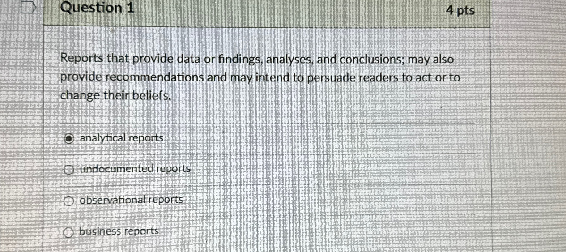  Question 1 4 pts Reports that provide data or findings, analyses,