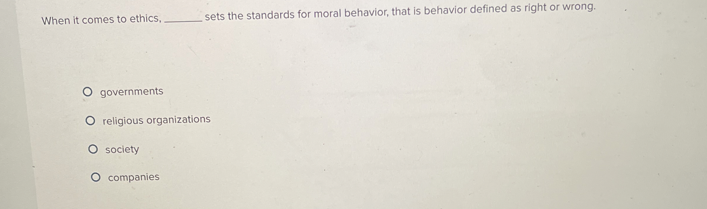  When it comes to ethics, q, sets the standards for moral