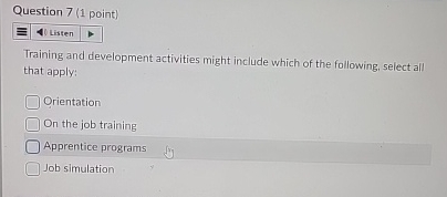  Question 7(1 point) Listen Training and development activities might include which