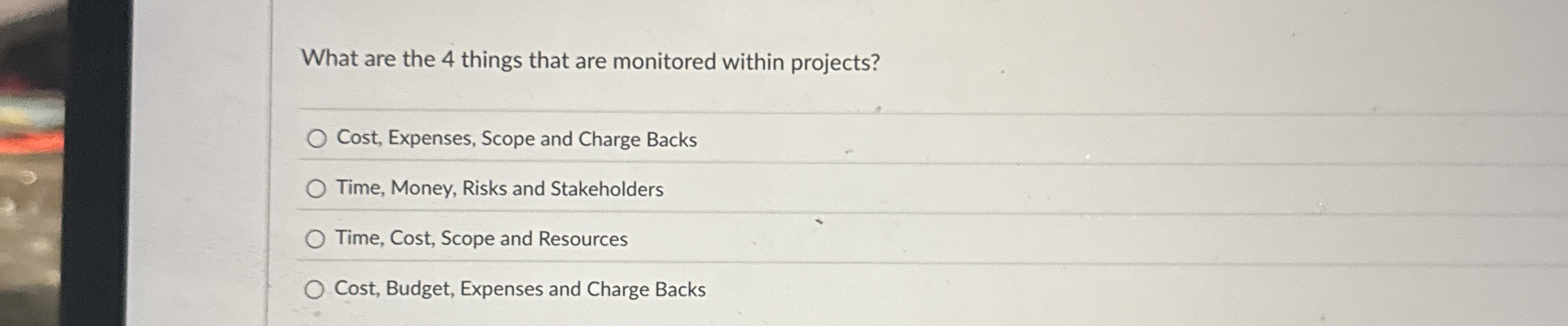  What are the 4 things that are monitored within projects? Cost,
