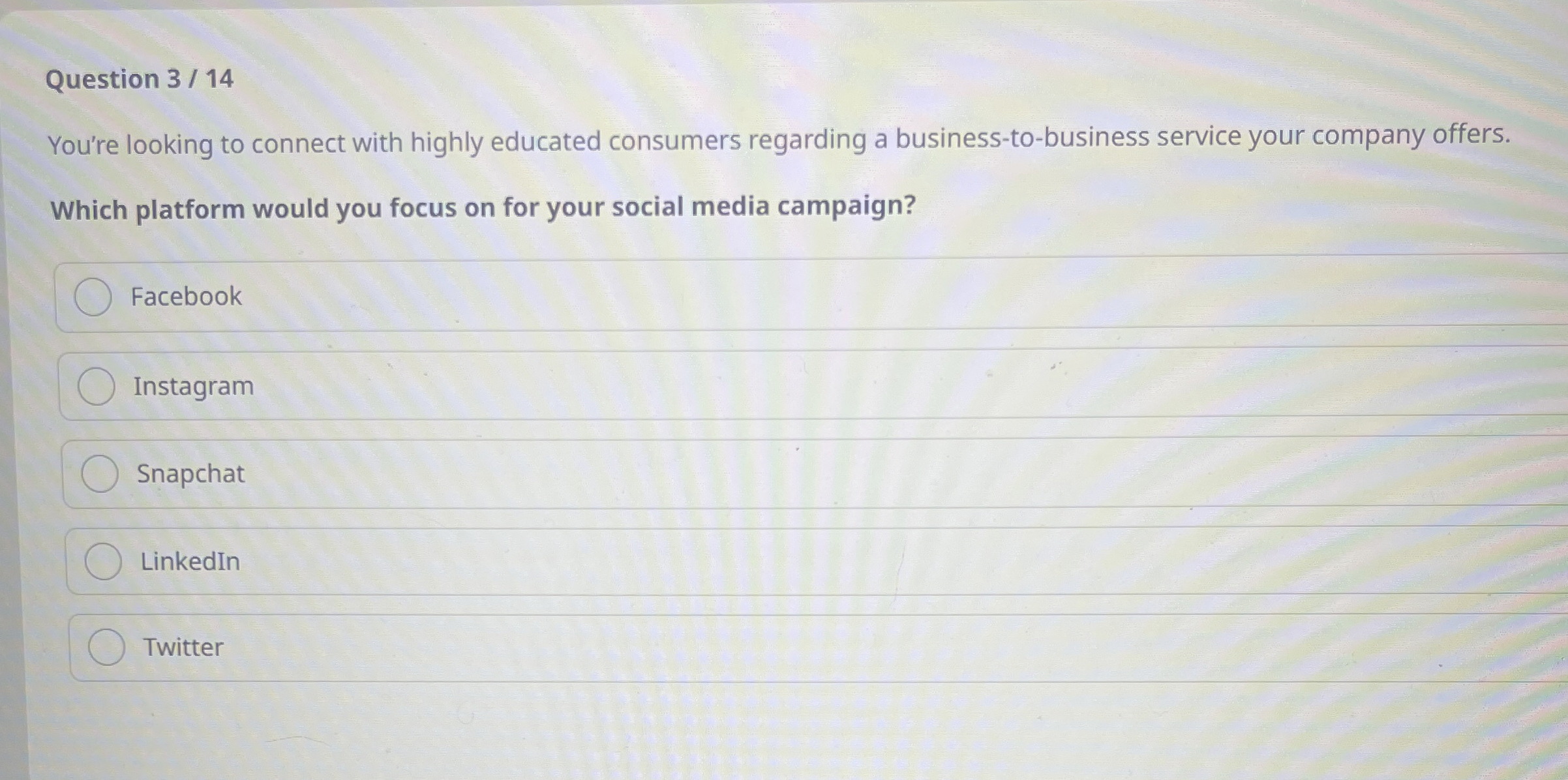  Question 3/14 You're looking to connect with highly educated consumers regarding