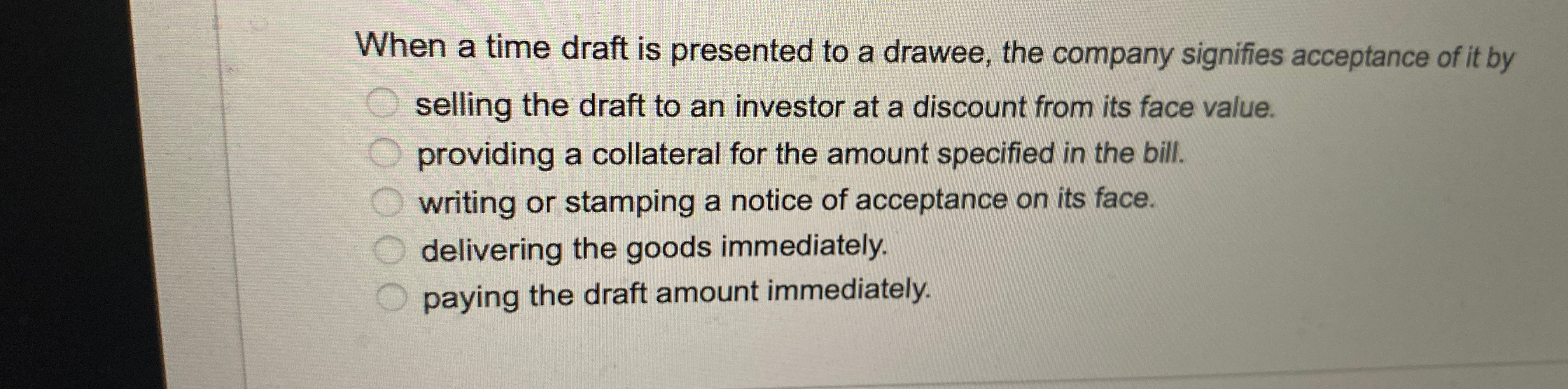  When a time draft is presented to a drawee, the company