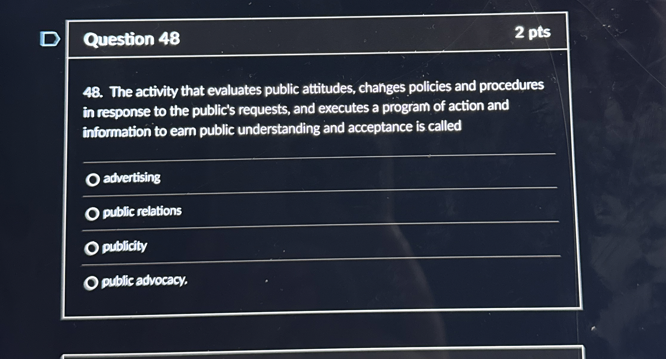  Question 48 2 pts 48. The activity that evaluates public attitudes,