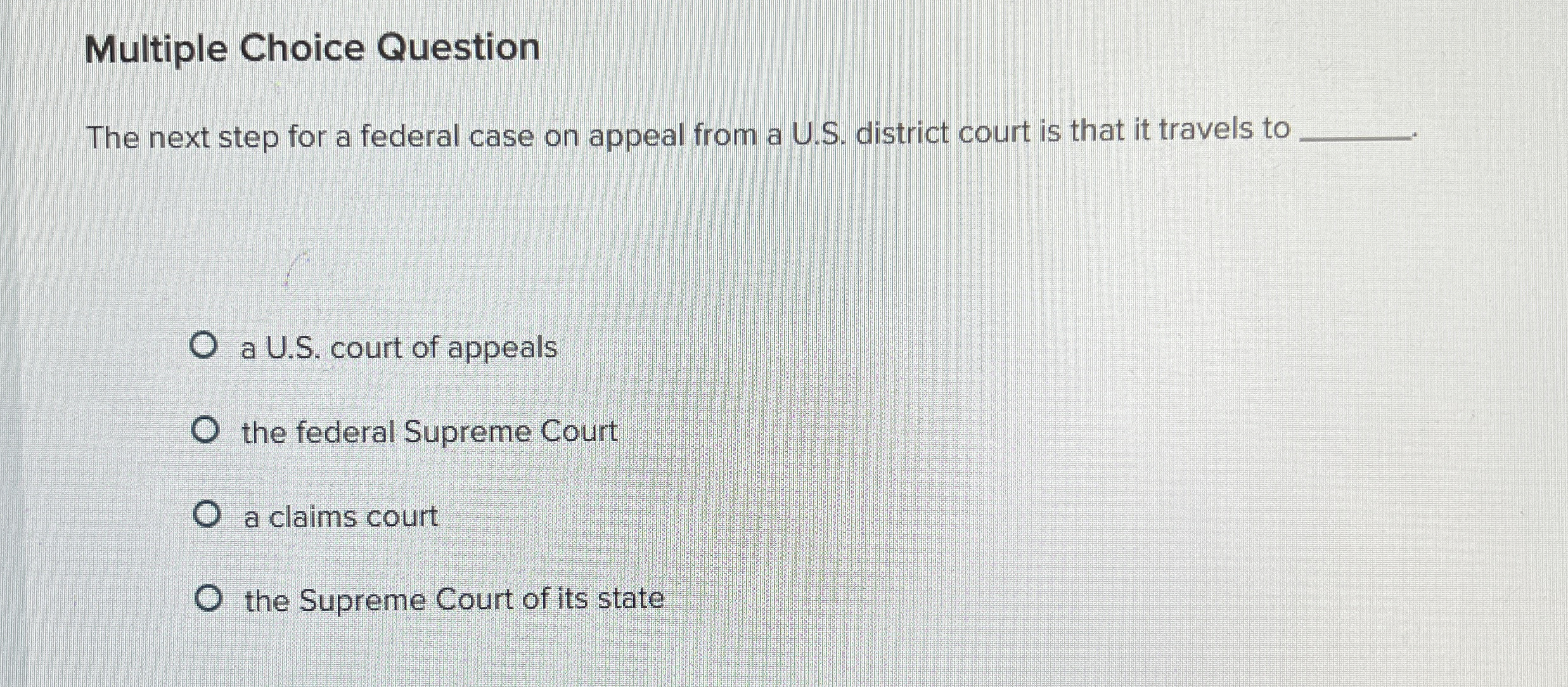  Multiple Choice Question The next step for a federal case on