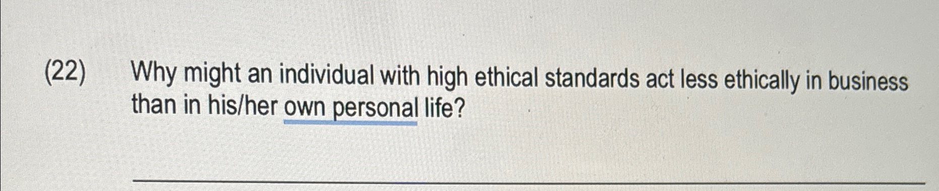  (22) Why might an individual with high ethical standards act less