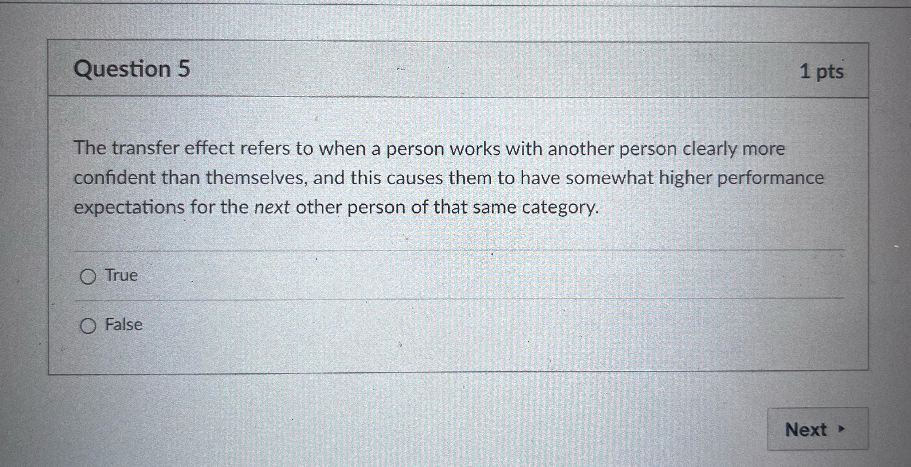  Question 5 1 pts The transfer effect refers to when a