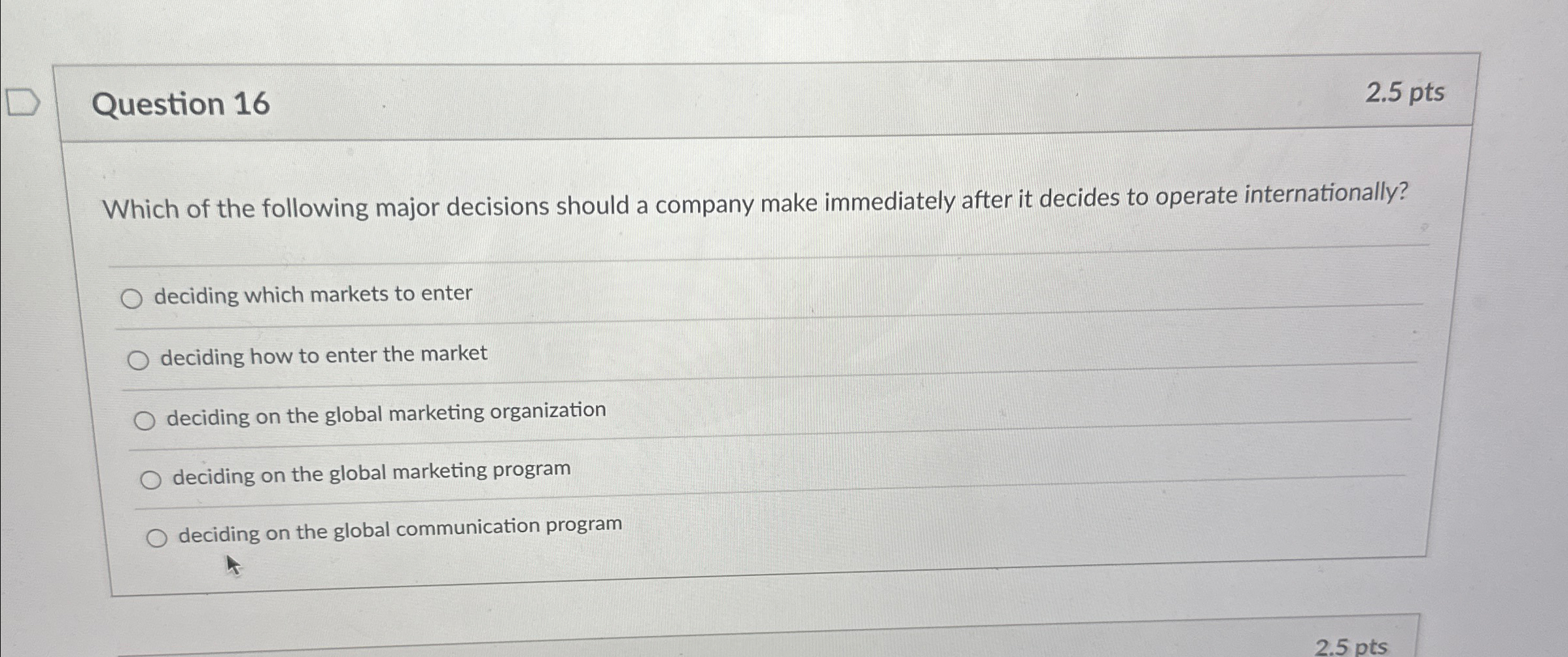  Question 16 2.5pts Which of the following major decisions should a