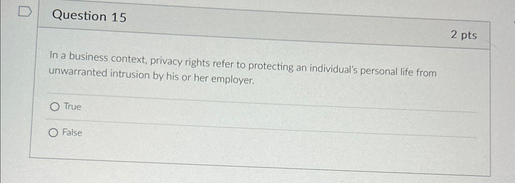  Question 15 2 pts In a business context, privacy rights refer