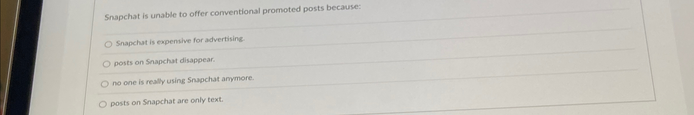  Snapchat is unable to offer conventional promoted posts because: Snapchat is