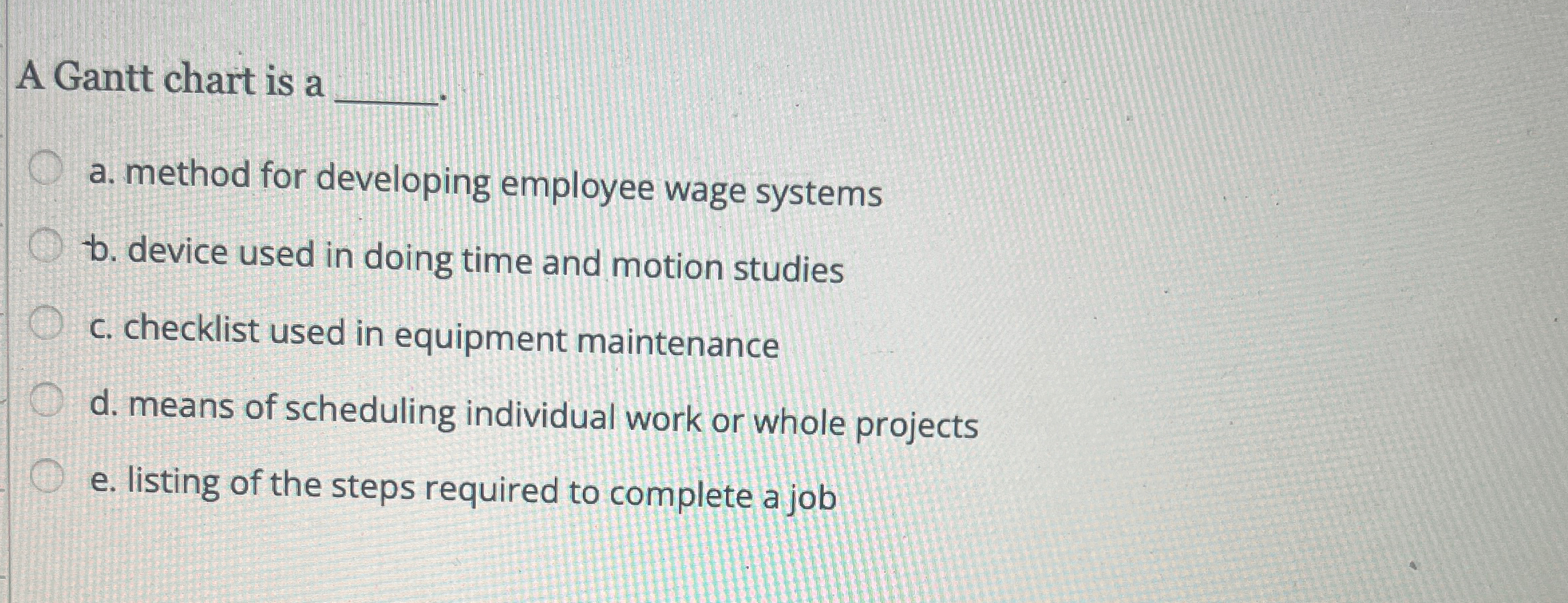  A Gantt chart is a ______. a. method for developing employee