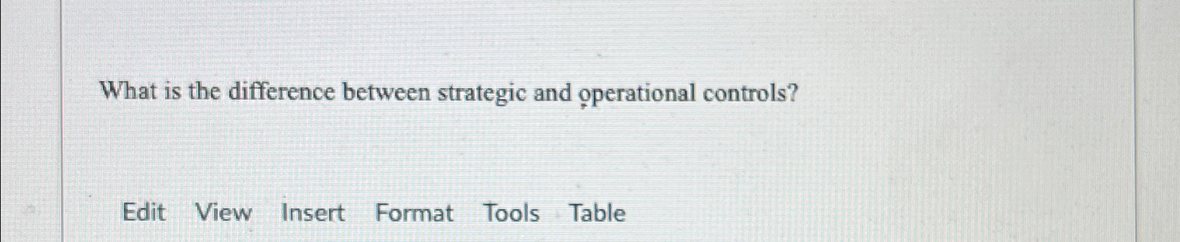  What is the difference between strategic and operational controls? Edit View