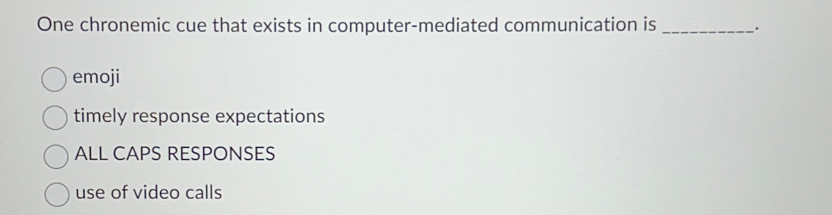  One chronemic cue that exists in computer-mediated communication is emoji timely