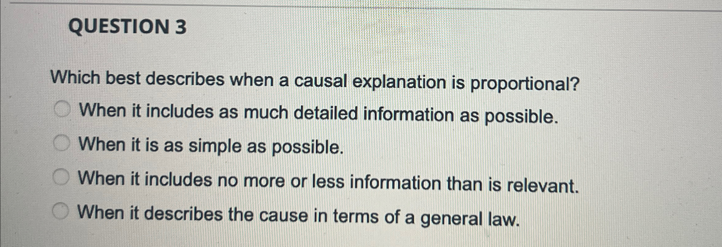  QUESTION 3 Which best describes when a causal explanation is proportional?