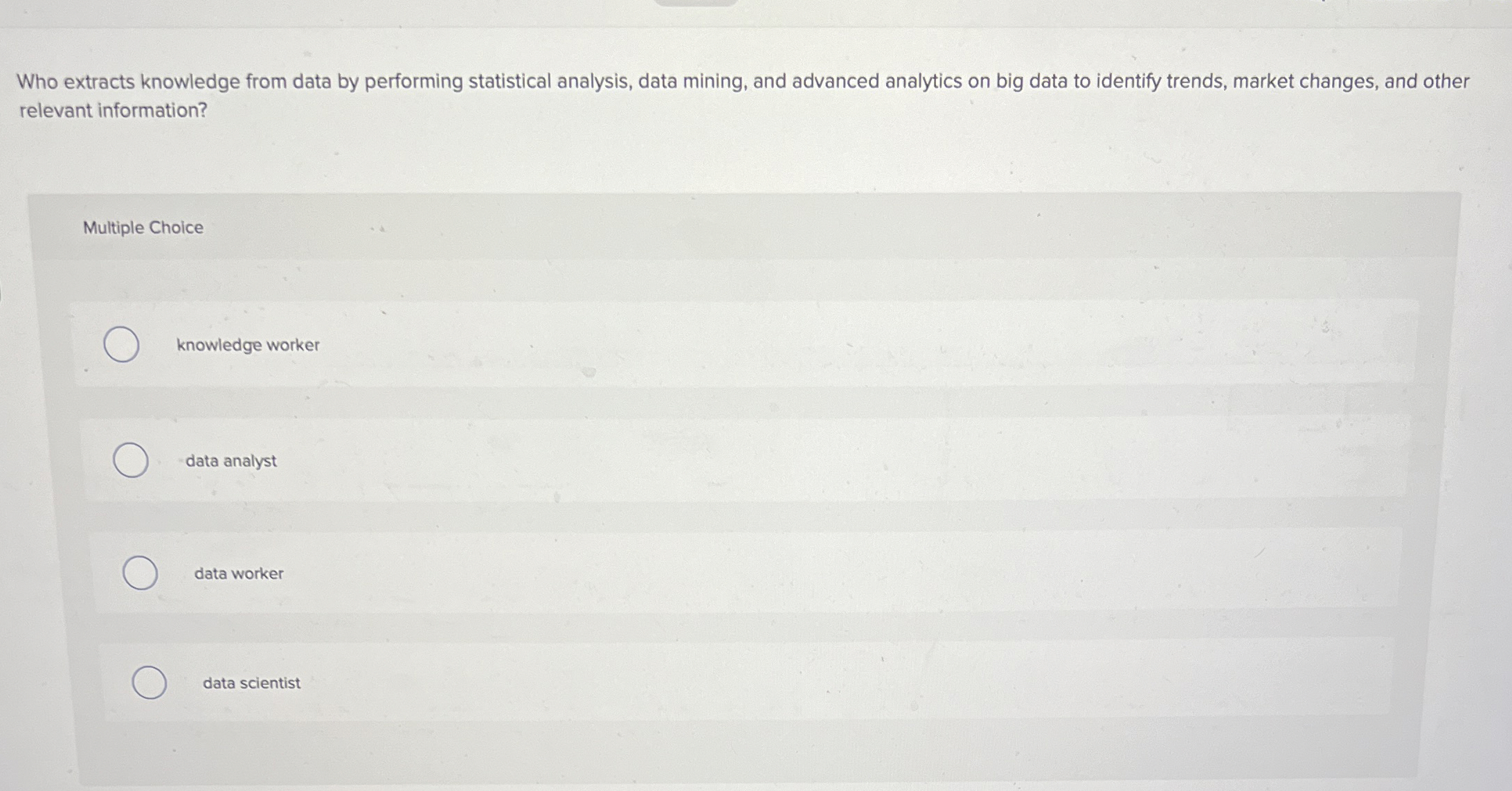  Who extracts knowledge from data by performing statistical analysis, data mining,