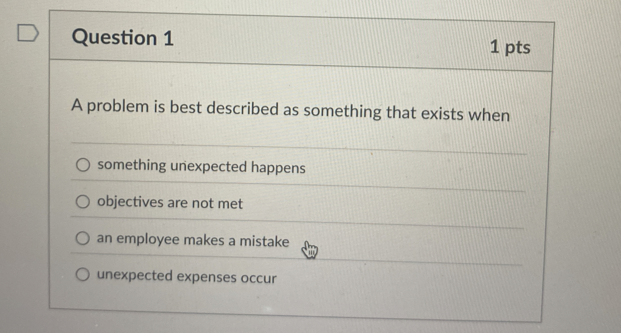  Question 1 1 pts A problem is best described as something