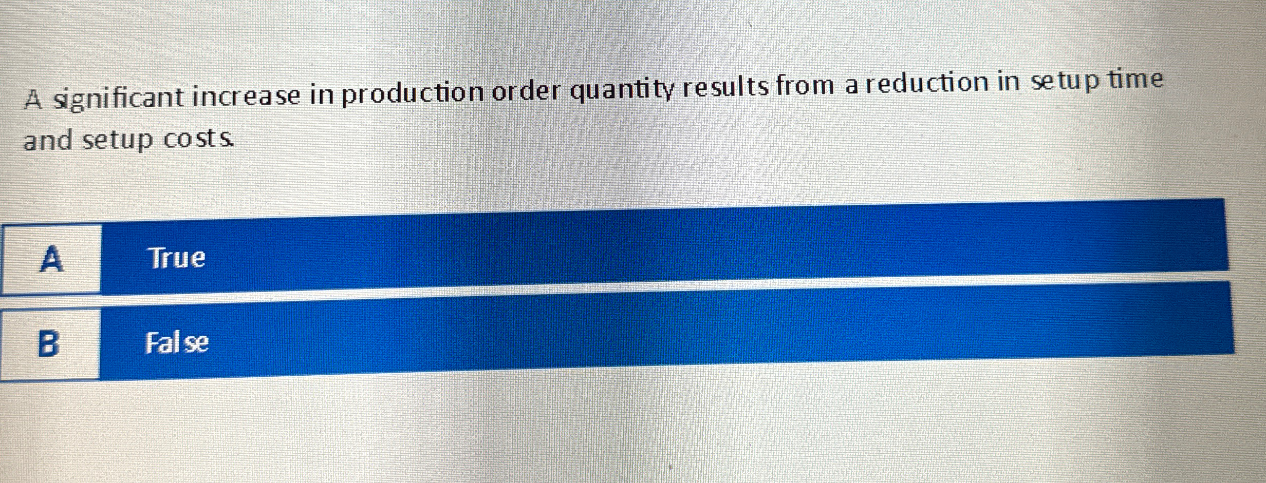  A significant increase in production order quantity results from a reduction