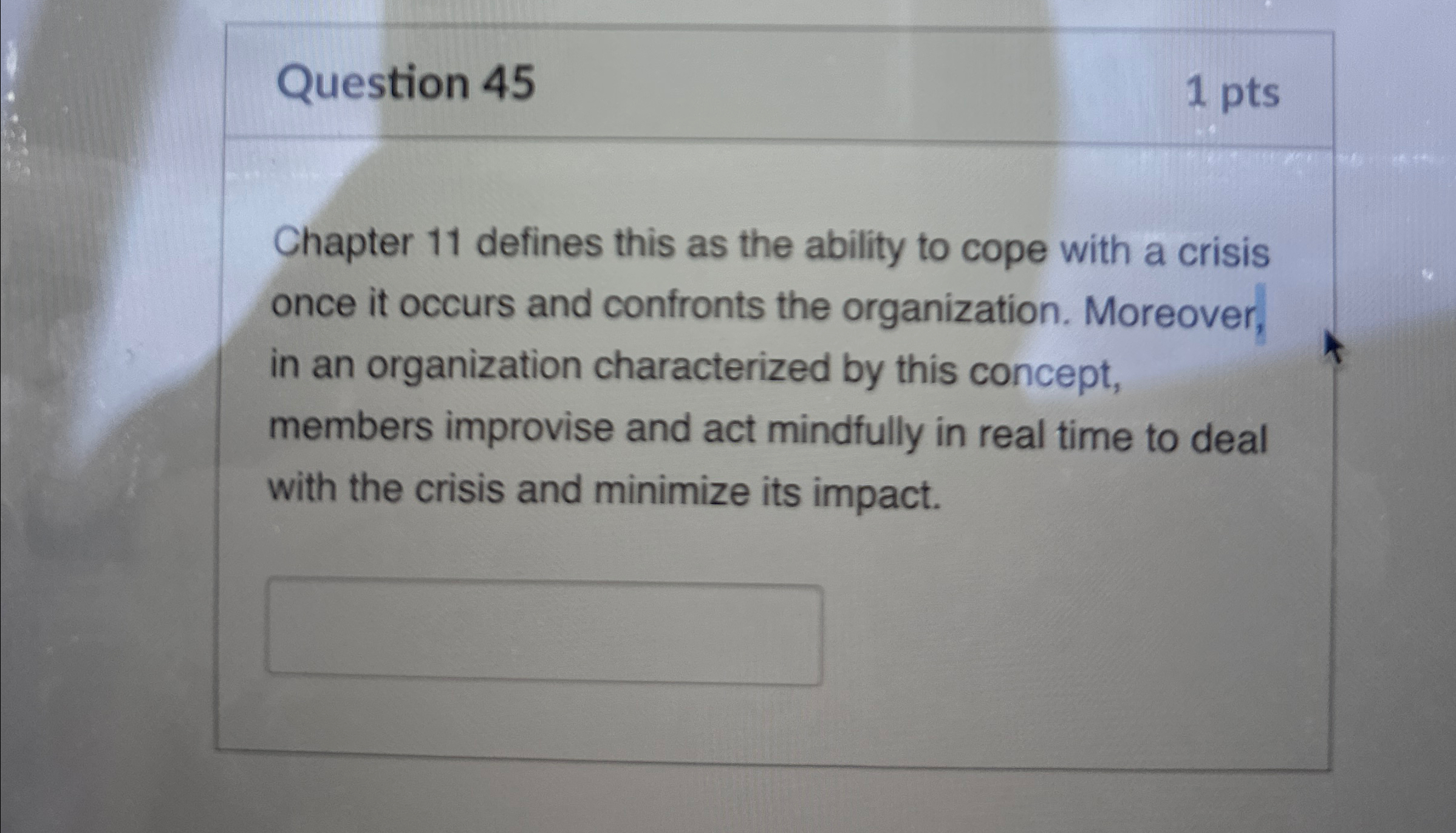 Question 45 1 pts Chapter 11 defines this as the ability