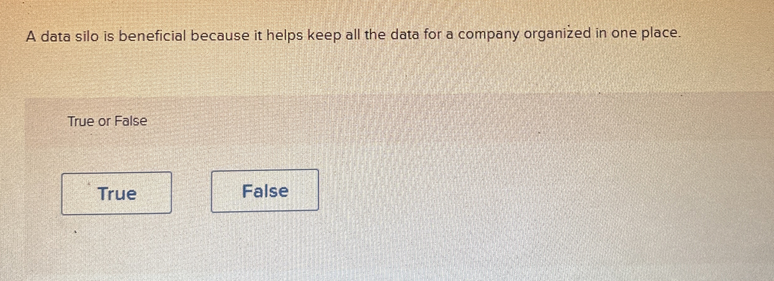  A data silo is beneficial because it helps keep all the