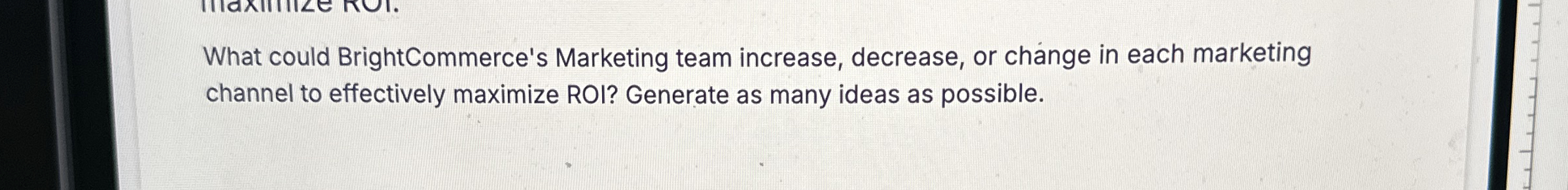  What could BrightCommerce's Marketing team increase, decrease, or change in each