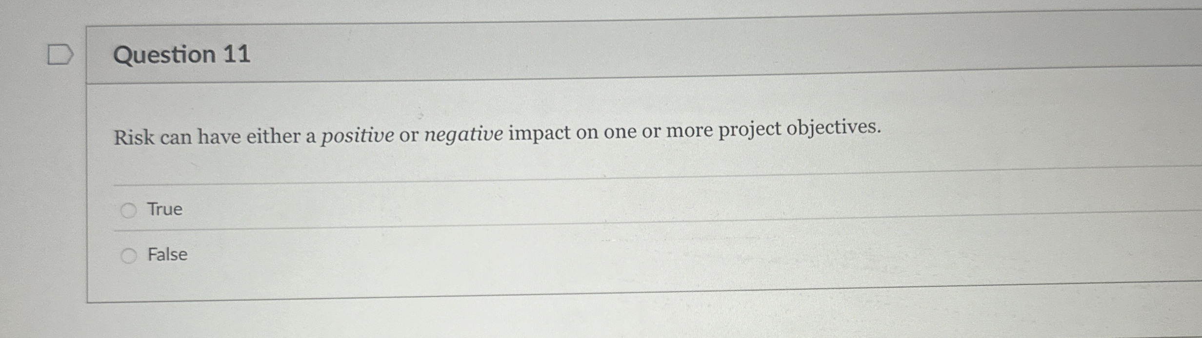  Question 11 Risk can have either a positive or negative impact