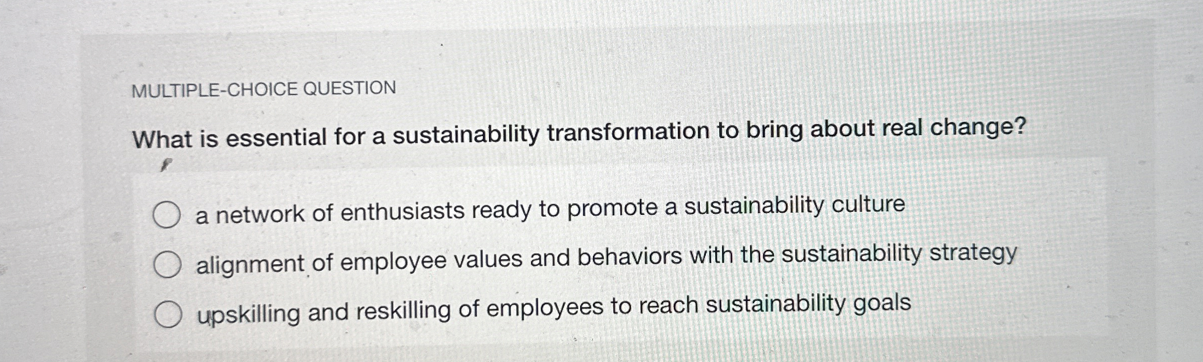  MULTIPLE-CHOICE QUESTION What is essential for a sustainability transformation to bring