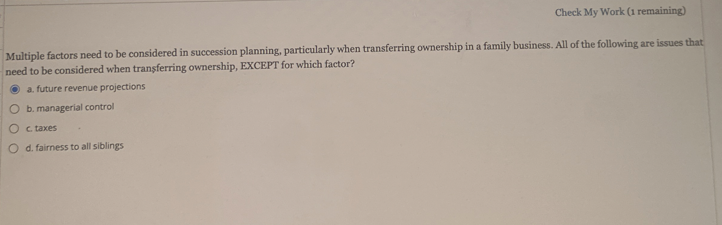  Check My Work (1 remaining) Multiple factors need to be considered