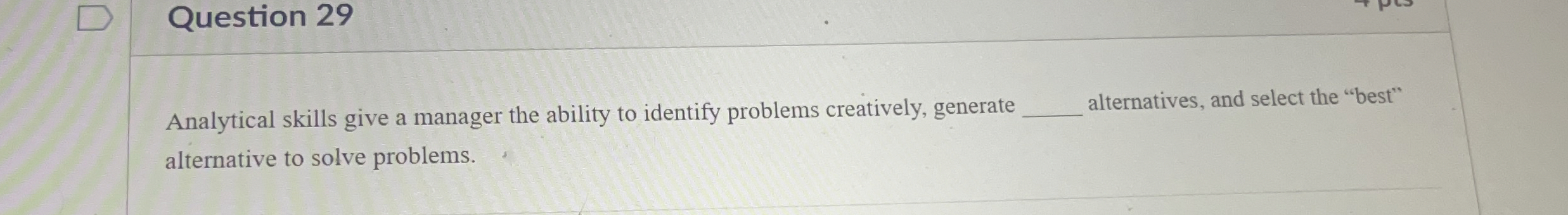  Question 29 Analytical skills give a manager the ability to identify