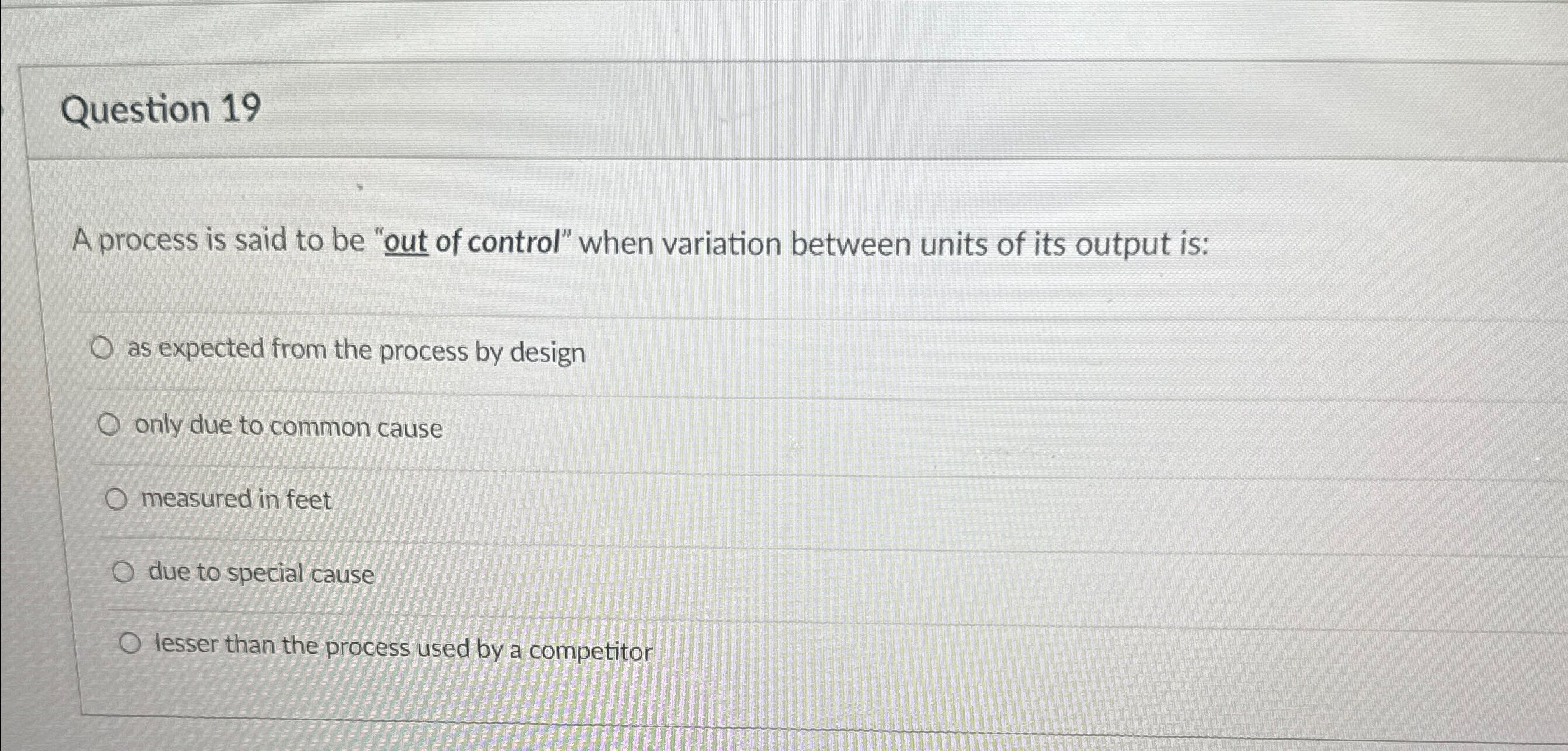  Question 19 A process is said to be "out of control"