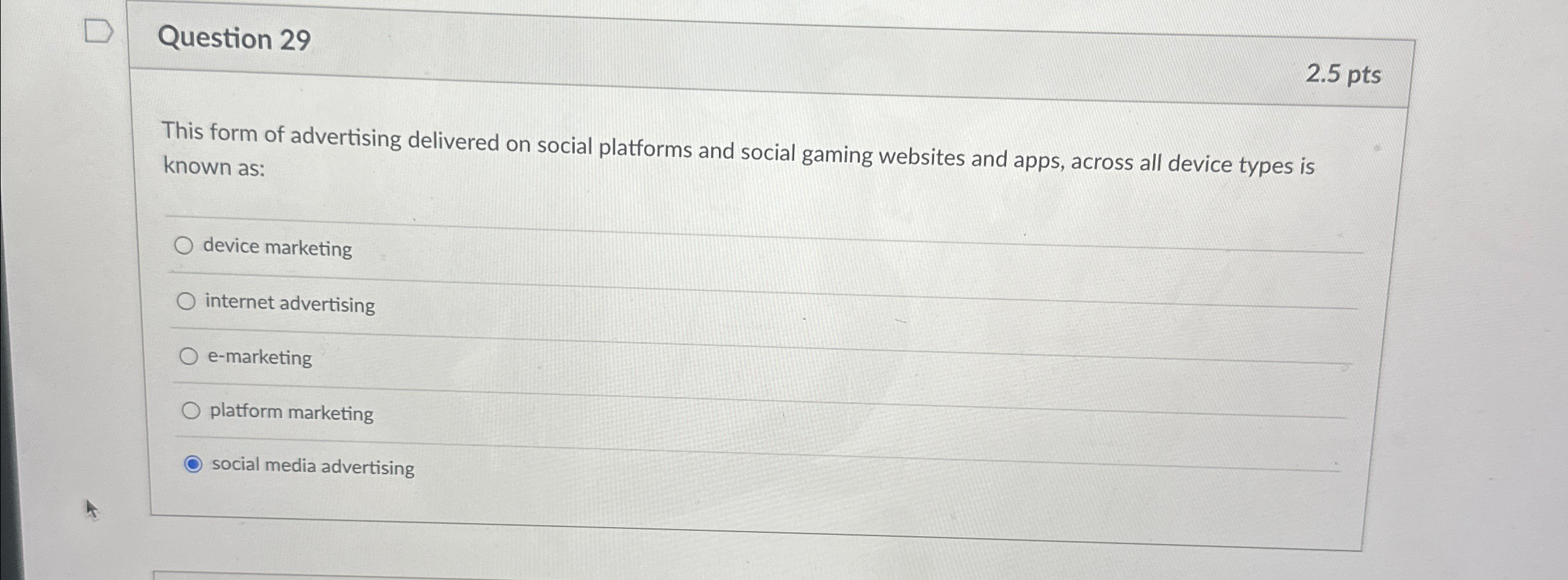  Question 29 2.5pts This form of advertising delivered on social platforms