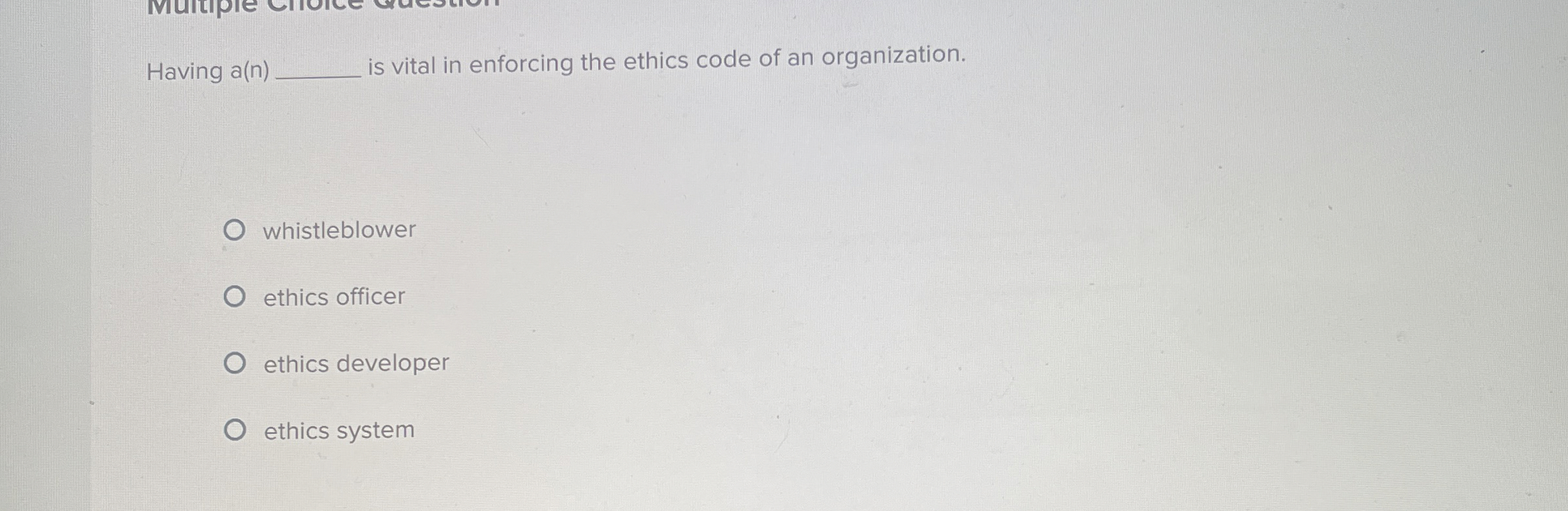  Having a(n) is vital in enforcing the ethics code of an