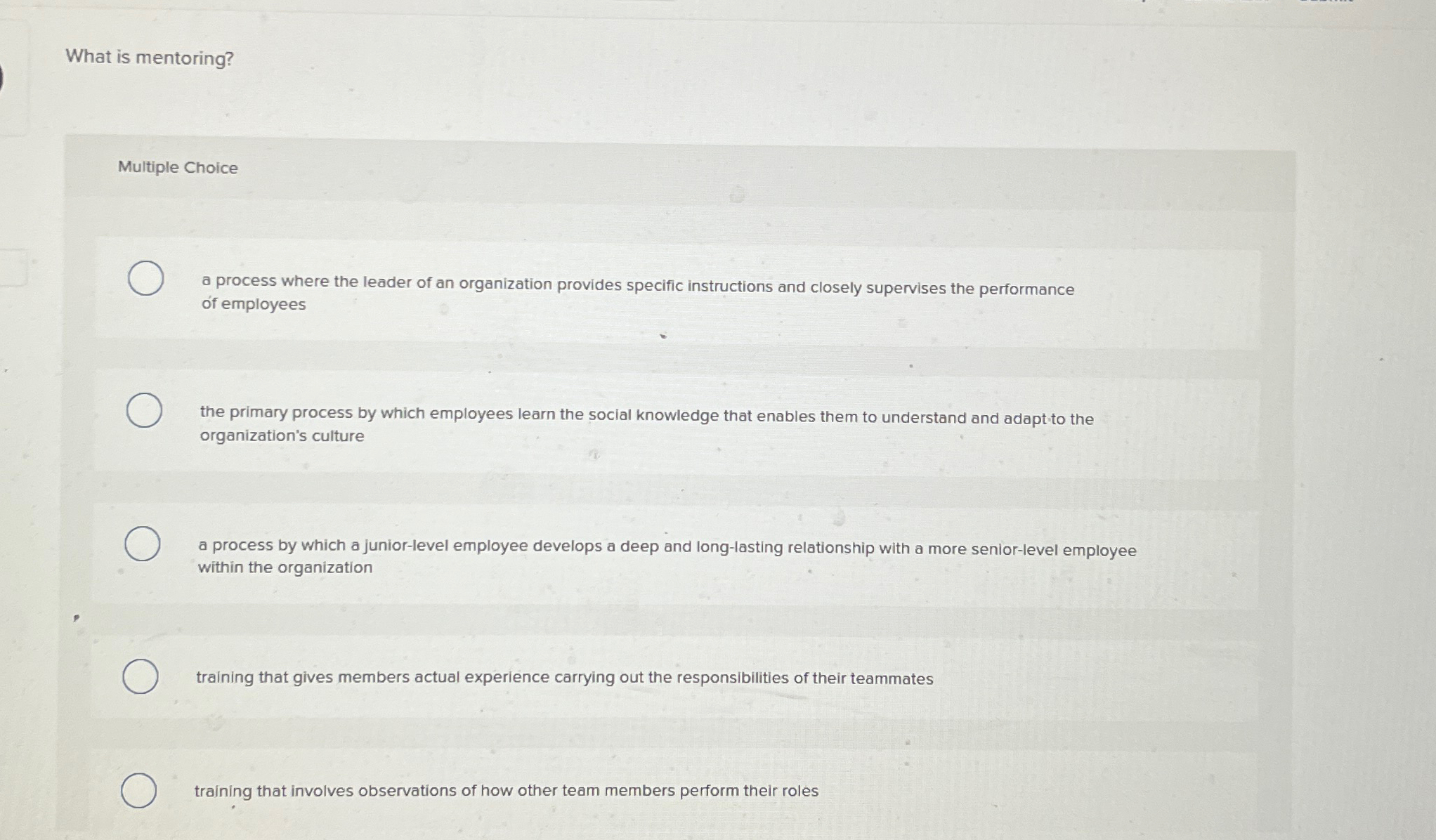  What is mentoring? Multiple Choice a process where the leader of