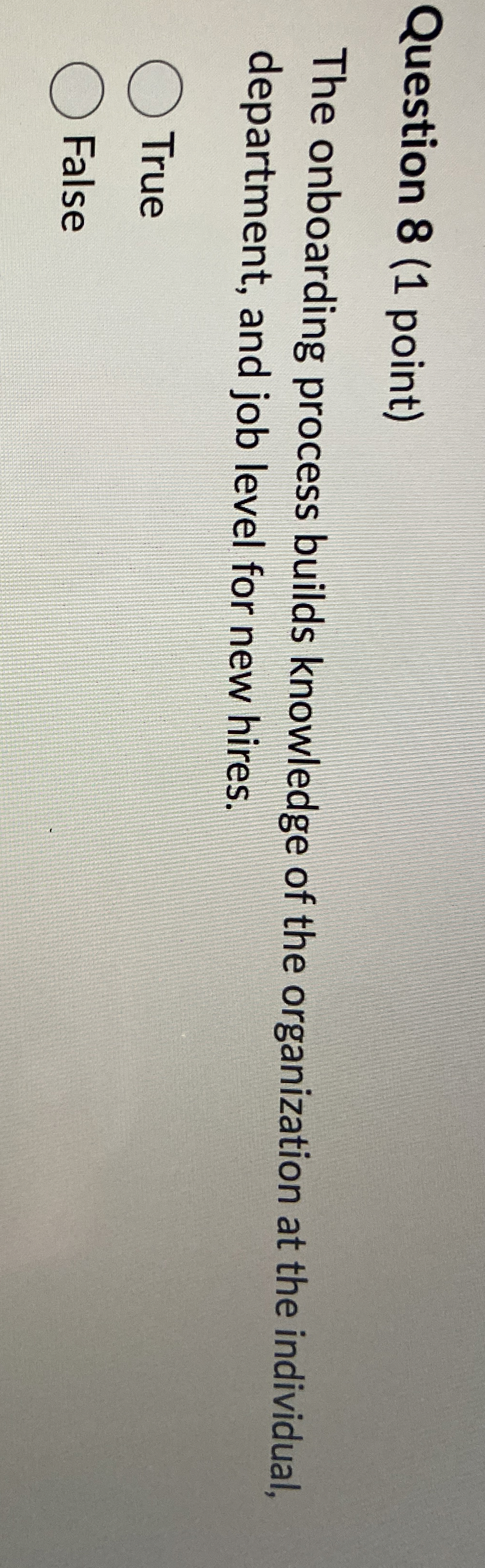  Question 8(1 point) The onboarding process builds knowledge of the organization