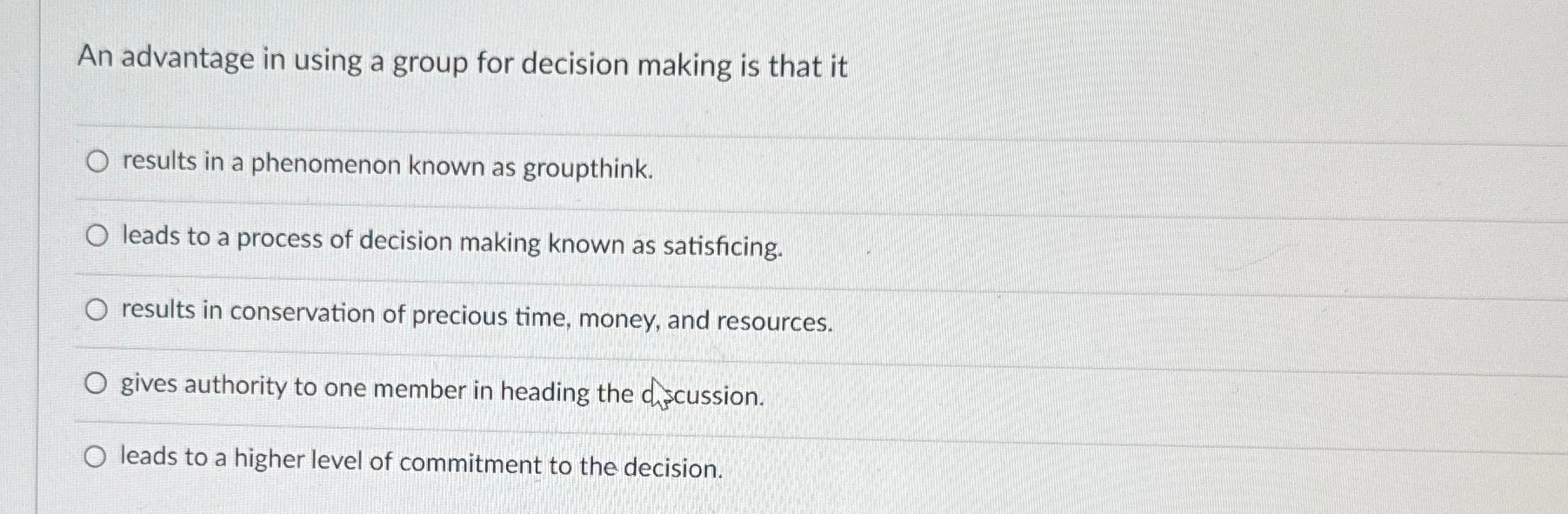  An advantage in using a group for decision making is that