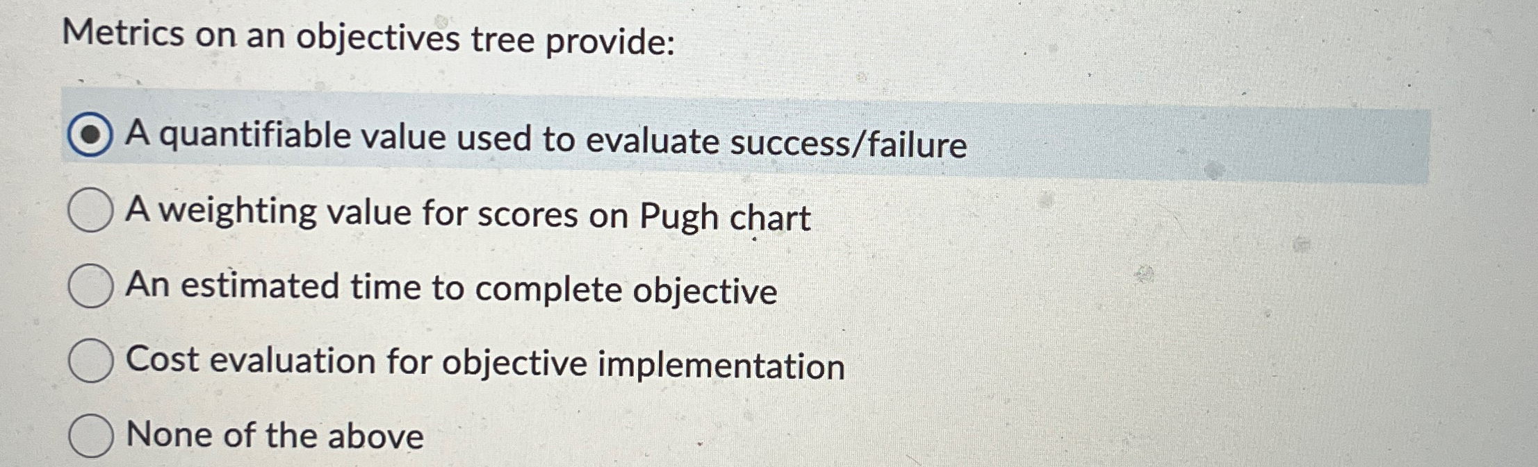  Metrics on an objectives tree provide: A quantifiable value used to