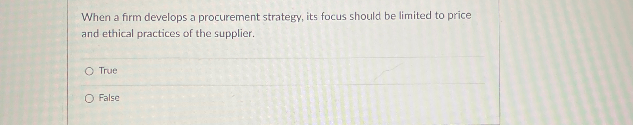  When a firm develops a procurement strategy, its focus should be