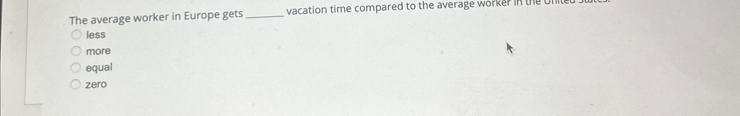  The average worker in Europe gets vacation time compared to the