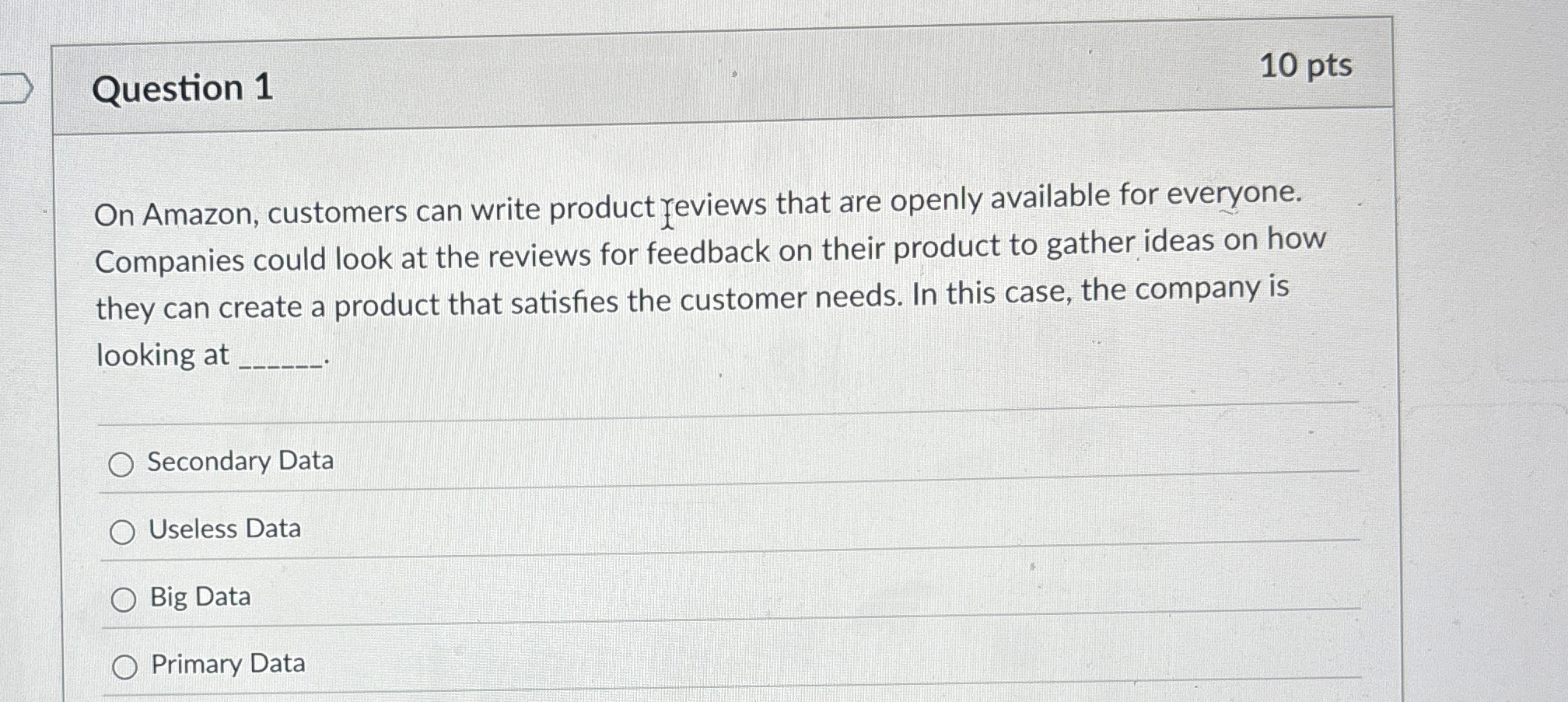  Question 1 10 pts On Amazon, customers can write product feviews