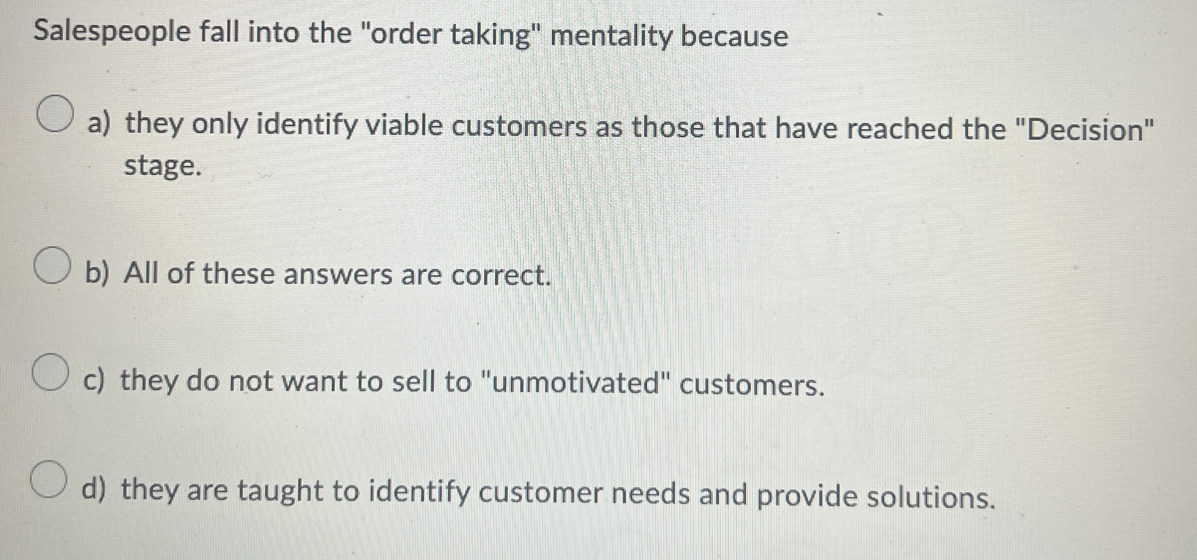  Salespeople fall into the "order taking" mentality because a) they only